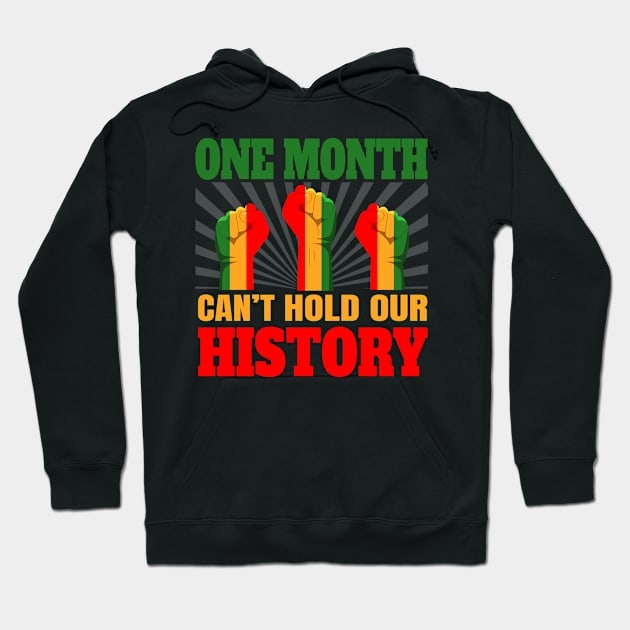 One Month Can't Hold Our History African Black History Month Hoodie by Violette Graphica